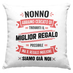 Cuscino Nonno abbiamo cercato di trovarti il miglior regalo - NOI