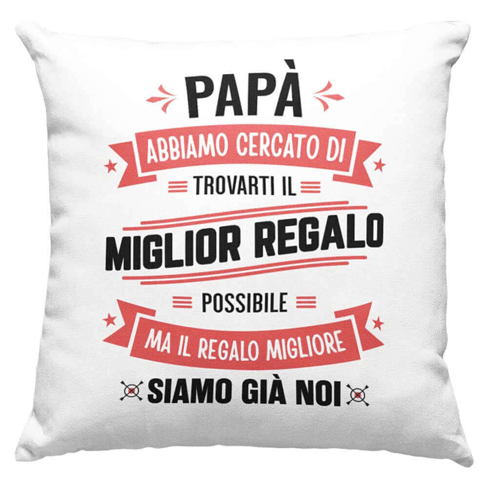 Cuscino Papà abbiamo cercato di trovarti il miglior regalo - NOI