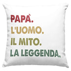 Cuscino Papà l'uomo il mito la leggenda