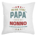 Cuscino Ho due titoli Papà e Nonno e sono bravissimo in entrambi