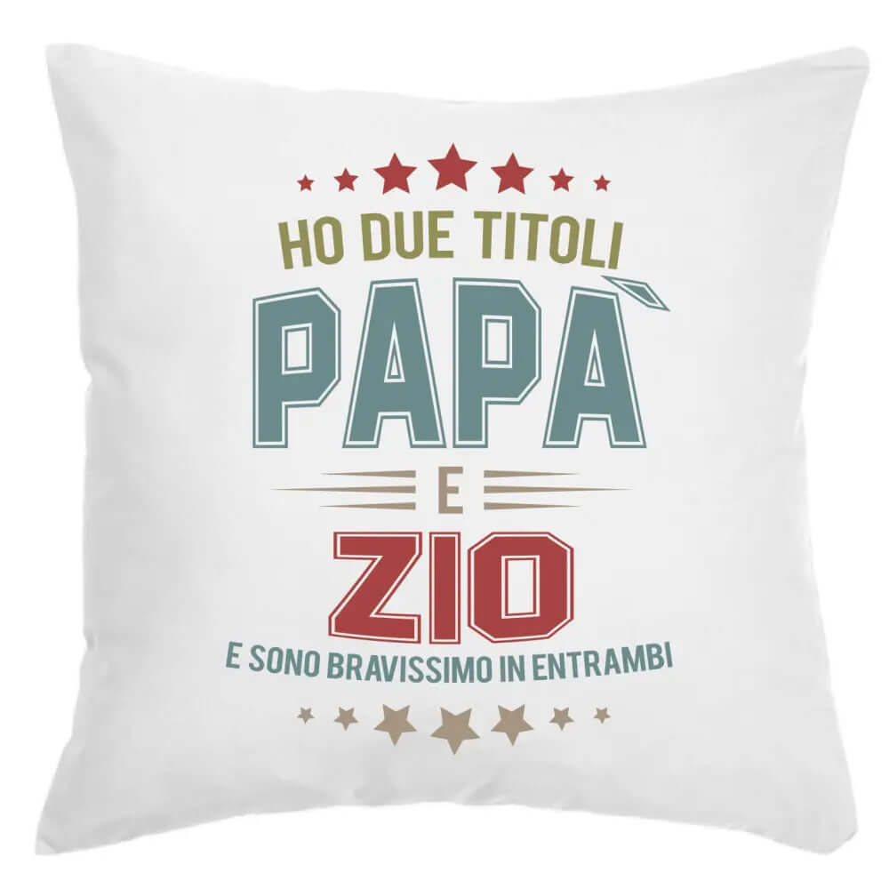 Cuscino Ho due titoli Papà e Zio e sono bravissimo in entrambi