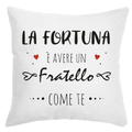 Cuscino La Fortuna è avere un Fratello come te