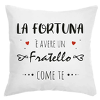 Cuscino La Fortuna è avere un Fratello come te