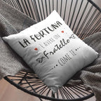 Cuscino La Fortuna è avere un Fratello come te