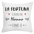 Cuscino La Fortuna è avere un Nonno come te