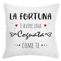 Cuscino La Fortuna è avere una Cognata come te
