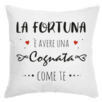 Cuscino La Fortuna è avere una Cognata come te
