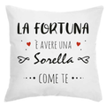 Cuscino La Fortuna è avere una Sorella come te
