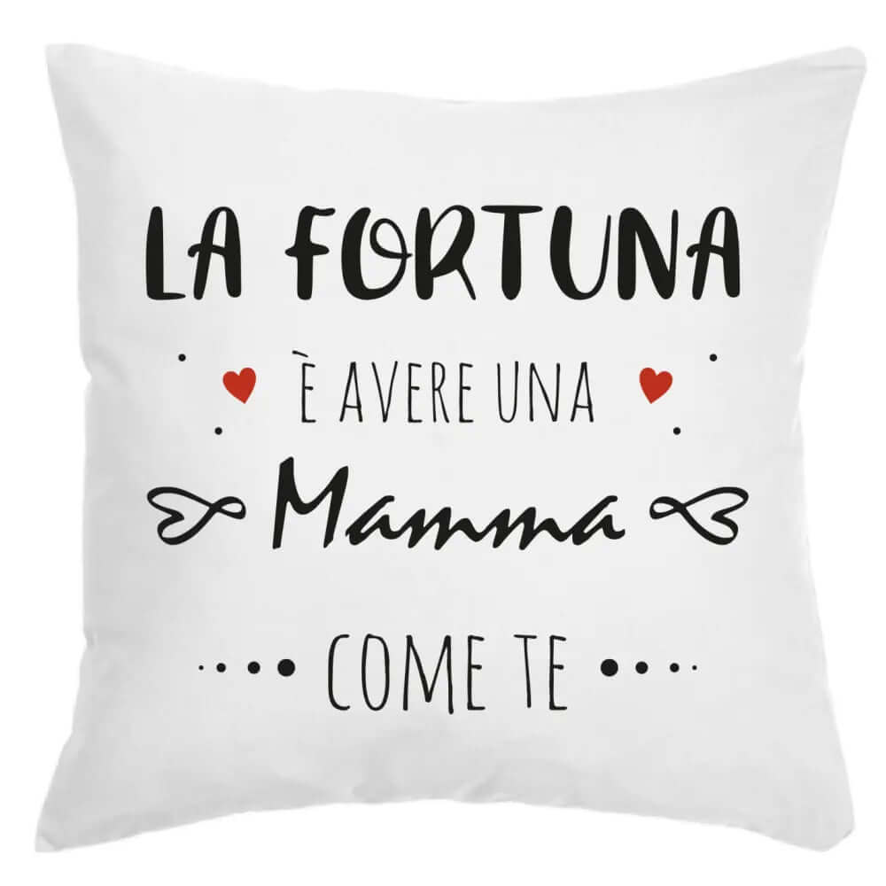 Cuscino La fortuna è avere una Mamma come te