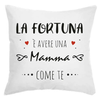 Cuscino La fortuna è avere una Mamma come te