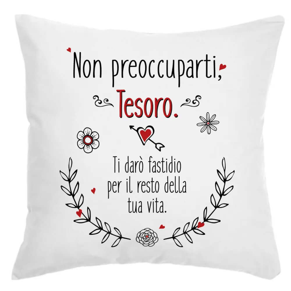 Cuscino Non preoccuparti Tesoro Ti darò fastidio per il resto della tua Vita