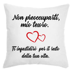 Cuscino Non preoccuparti Tesoro Ti infastidirò per il resto della tua Vita