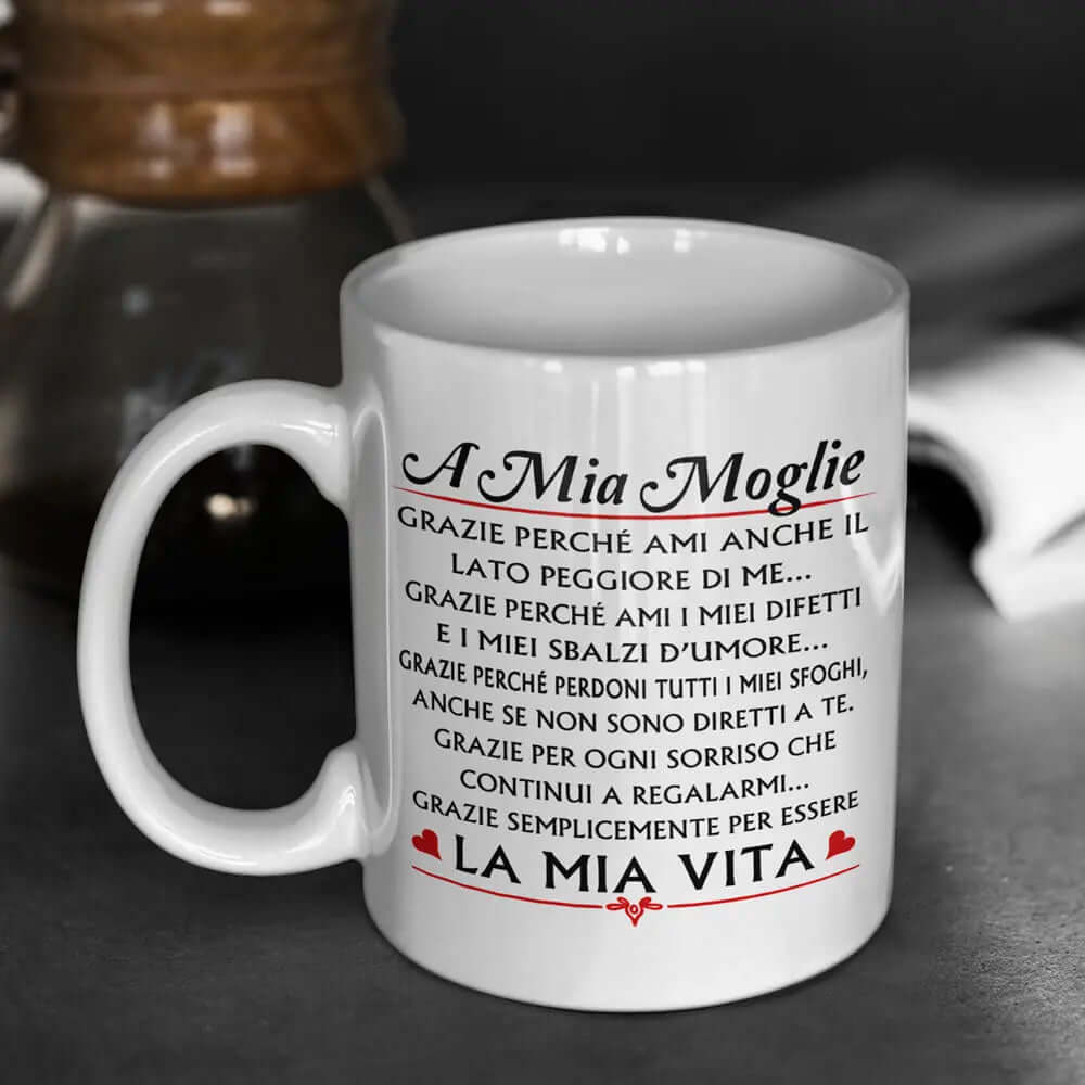 Tazza A mia Moglie Grazie perchè ami anche il lato peggiore di me