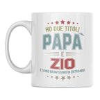 Tazza Ho due titoli Papà e Zio e sono bravissimo in entrambi