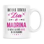 Tazza Ho due titoli Zia e Madrina e sono la più cool in entrambi