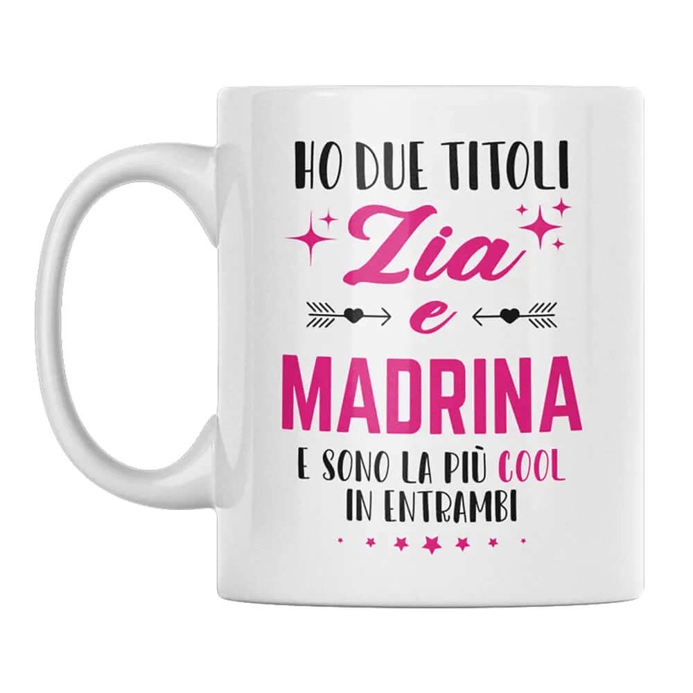 Tazza Ho due titoli Zia e Madrina e sono la più cool in entrambi