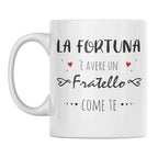 Tazza La Fortuna è Avere Un Fratello Come Te