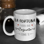 Tazza La Fortuna è Avere Una Cognata Come Te