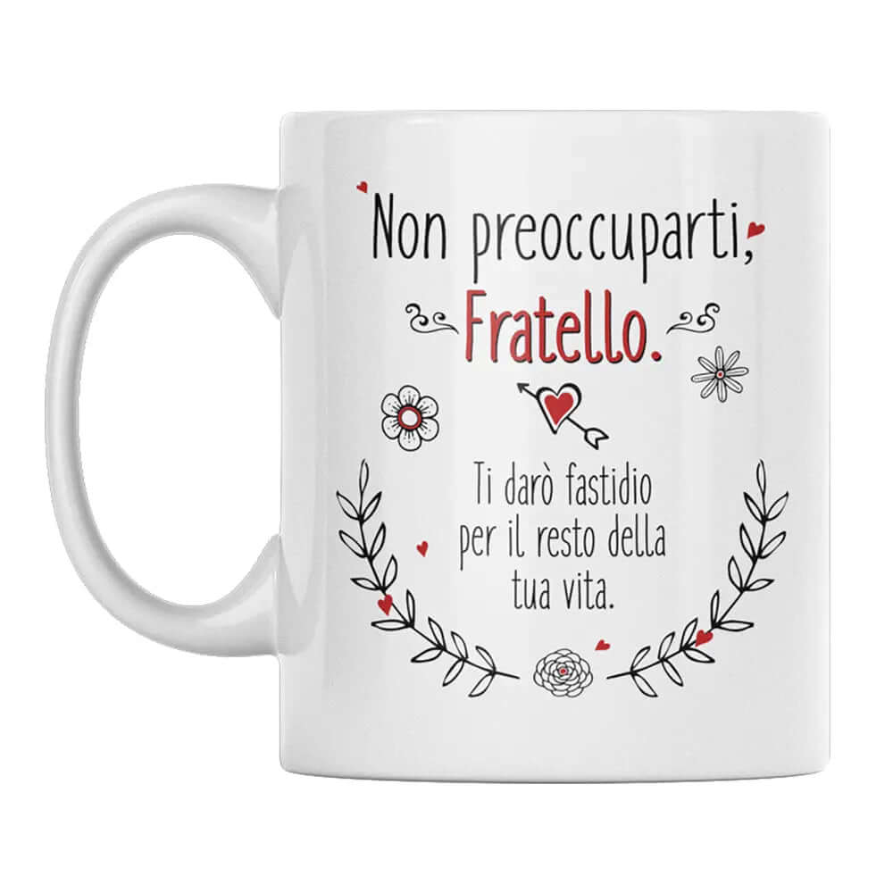 Tazza Non preoccuparti Fratello ti darò fastidio per il resto della tua vita