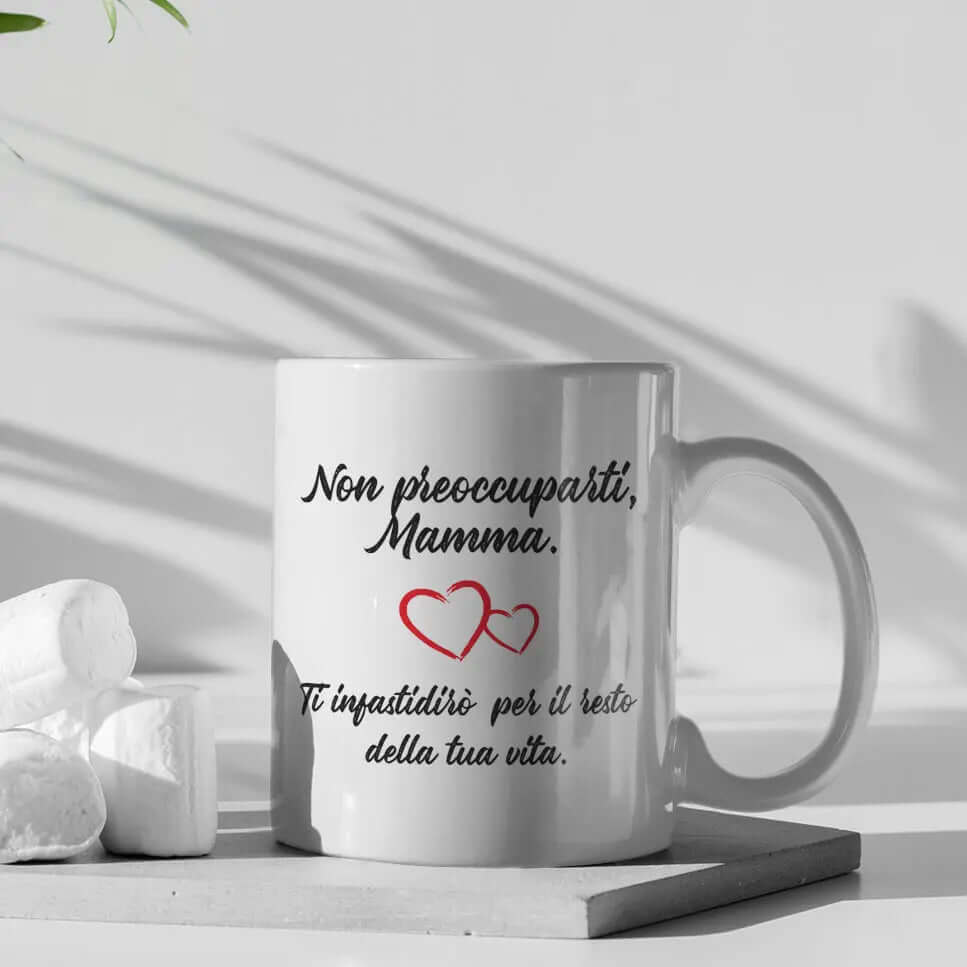 Tazza Non preoccuparti Mamma Ti infastidirò per il resto della tua Vita