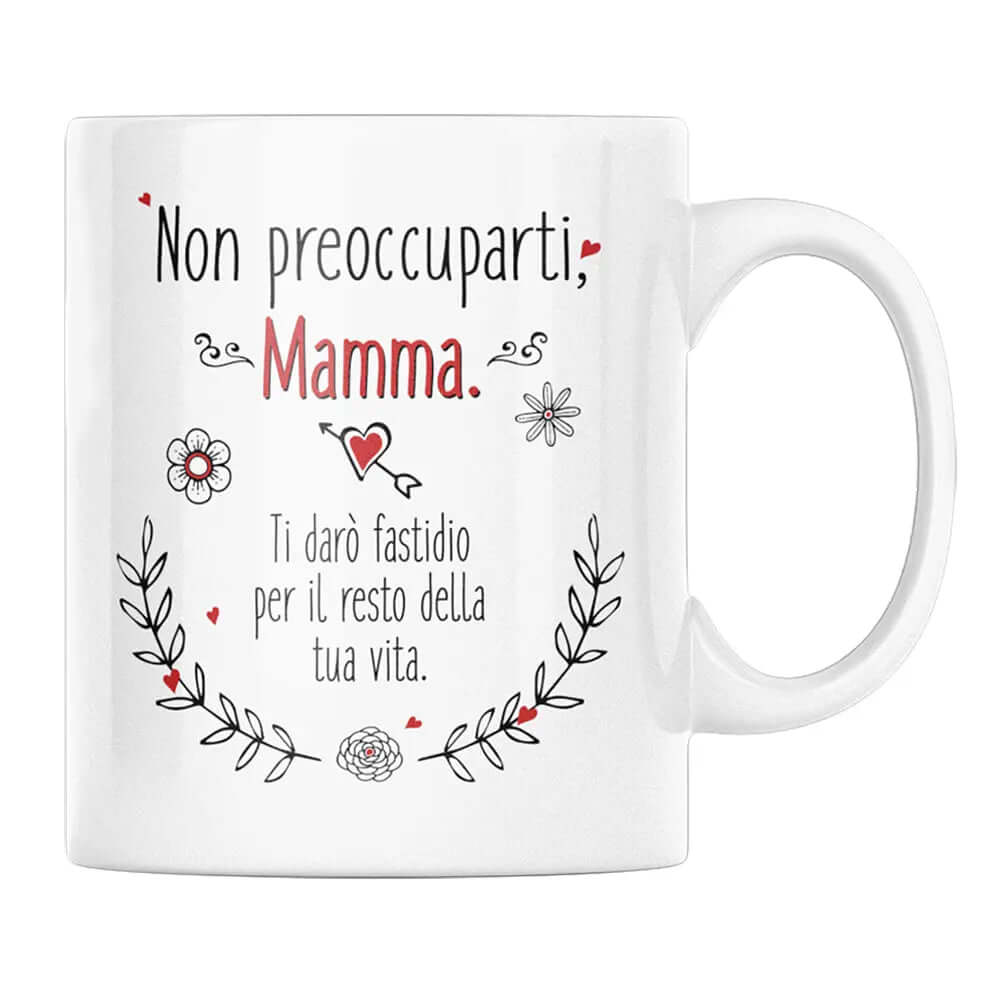 Tazza Non preoccuparti Mamma ti darò fastidio per il resto della tua vita